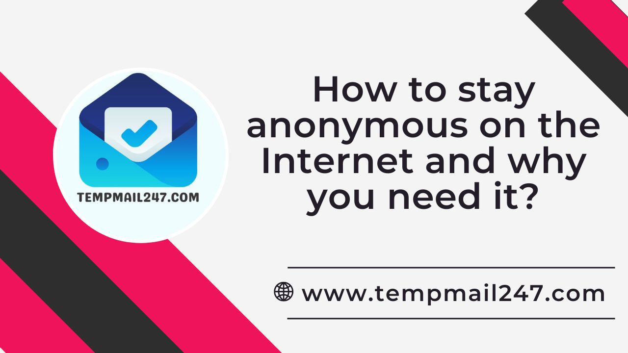 How to stay anonymous on the Internet and why you need it?